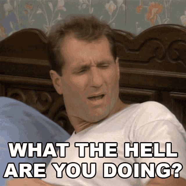 What The Hell Are You Doing Al Bundy GIF - What The Hell Are You Doing Al Bundy Married With Children GIFs