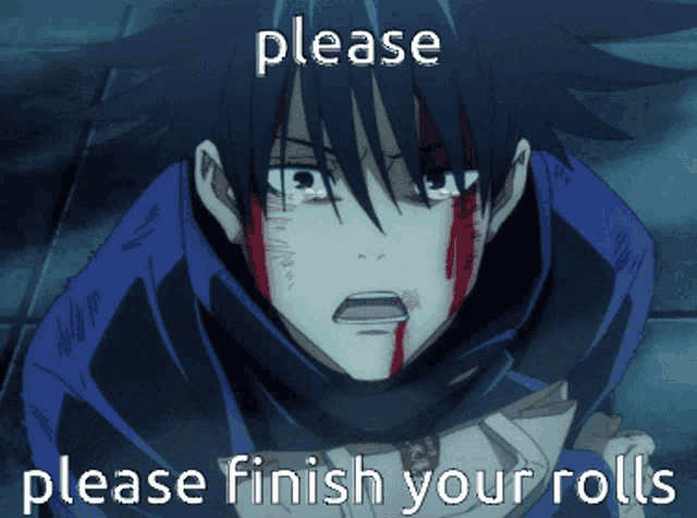 a cartoon character with blood on his face and the words please finish your rolls below him
