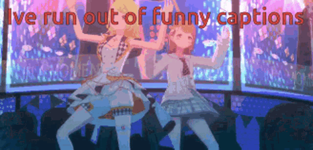two anime girls are dancing in front of a crowd with the words " ive run out of funny captions "
