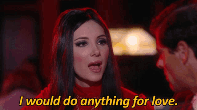 a woman says " i would do anything for love "