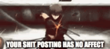 a picture of a man holding a sword with the words your shit posting has no affect