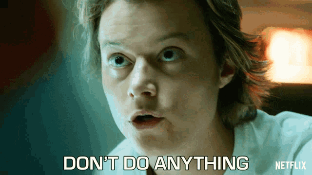 a man says " do n't do anything " in front of a netflix ad