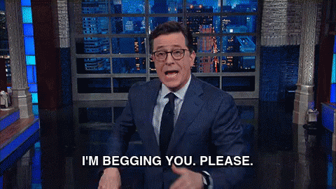 Desperate GIF - Stephen Colbert Beg Im Begging You GIFs