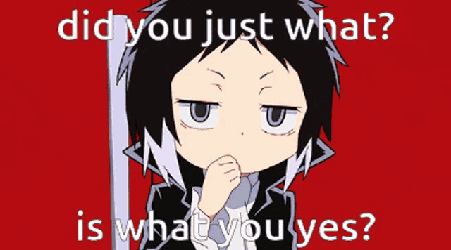 a picture of a person with the words did you just what is what you yes on it