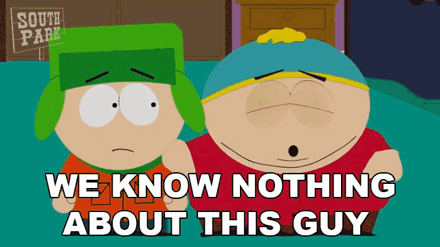 two south park characters are standing next to each other with the words we know nothing about this guy