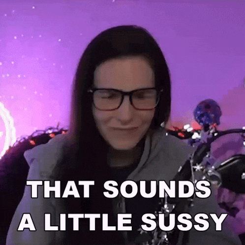 a woman wearing glasses says that sounds a little sussy
