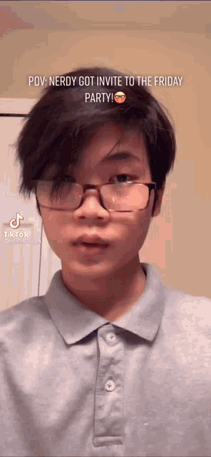 a young man wearing glasses and a grey shirt says " pov nerdy got invite to the friday party !! "