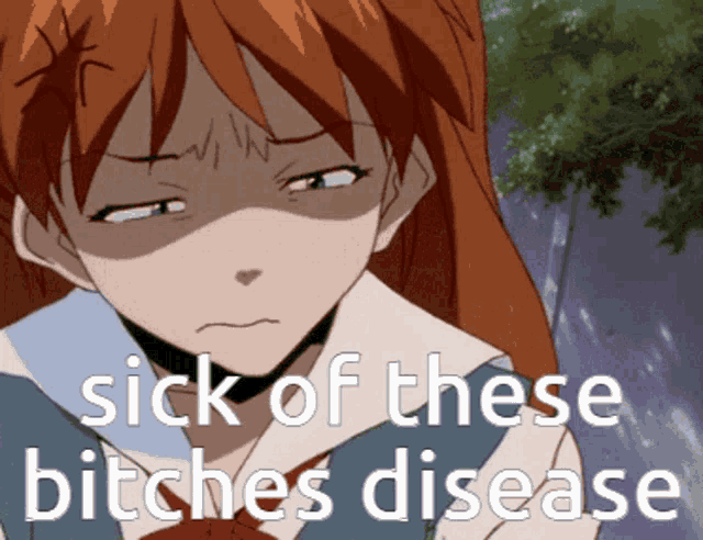 a picture of an anime girl with the words sick of these bitches disease