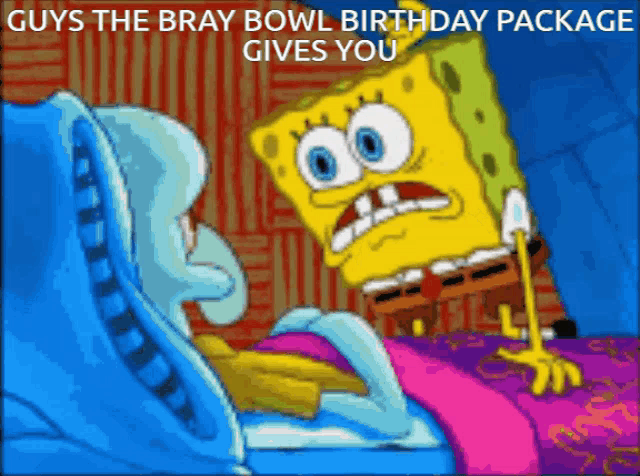 a cartoon of spongebob and squidward with the caption " guys the bray bowl birthday package gives you "