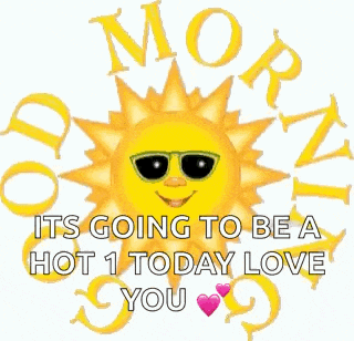 a cartoon sun wearing sunglasses is surrounded by the words morning it 's going to be a hot 1 today love you