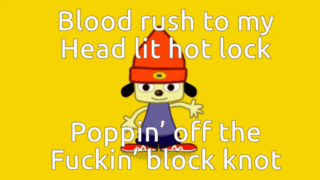 a yellow background with a cartoon character and the words blood rush to my head lit hot lock poppin ' off the fuckin block knot