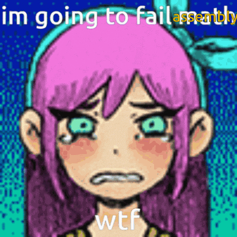 a cartoon girl with pink hair and green eyes is crying with the words im going to fail assembly wtf above her