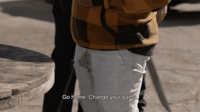 a person says go home change your pants in a video
