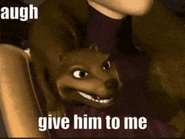 a picture of a dog with the words " give him to me " written below it