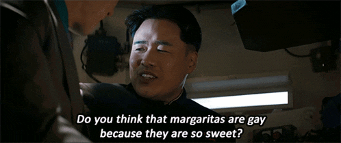 a man is talking to another man with the words do you think that margaritas are gay because they are so sweet