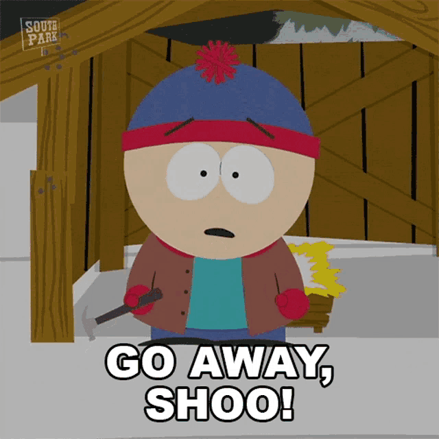 stan marsh from south park is holding a hammer and says go away shoo