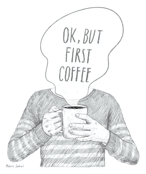 a drawing of a person holding a cup of coffee that says " ok but first coffee "