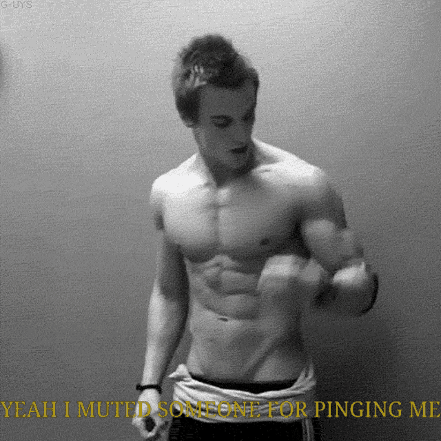 a shirtless man is flexing his muscles with the caption yeah i muted someone for pinging me below him
