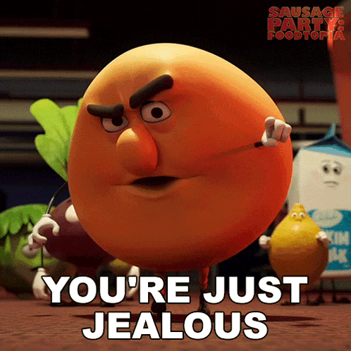 a cartoon character from sausage party foodtopia is saying you 're just jealous