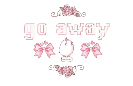 the word go away is surrounded by pink bows
