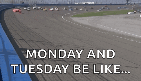 a race track with the words monday and tuesday be like on the bottom