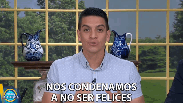 a man says " nos condenamos a no ser felices "