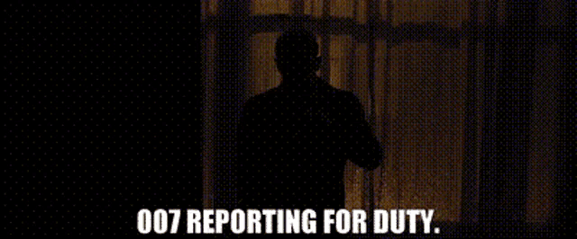 a man is standing in front of a window with the words 007 reporting for duty .