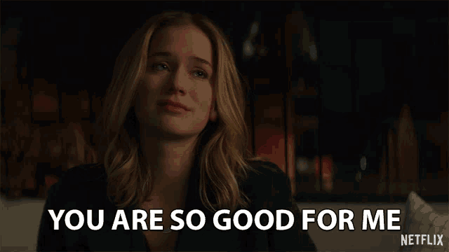 a woman says you are so good for me in a netflix ad