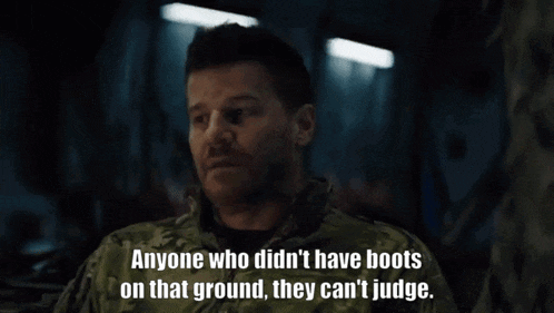a man in a military uniform says anyone who didn 't have boots on that ground