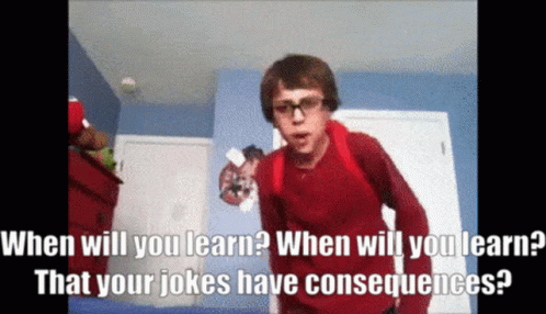 Your Jokes Have Consequences GIF - Your Jokes Have Consequences GIFs