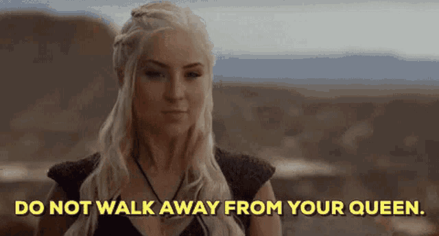 a woman in a costume from game of thrones says do not walk away from your queen
