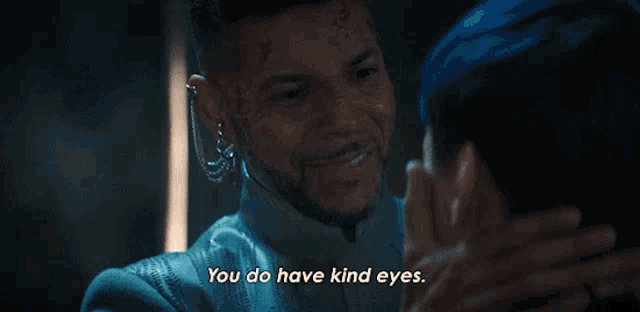 a man says " you do have kind eyes " to another person