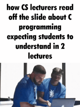 how cs lecturers read off the slide about c programming expecting students to understand in 2 lectures