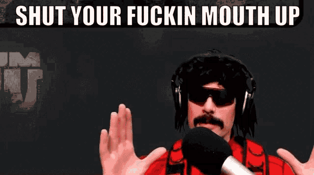 a man wearing headphones and sunglasses with the words shut your fuckin mouth up