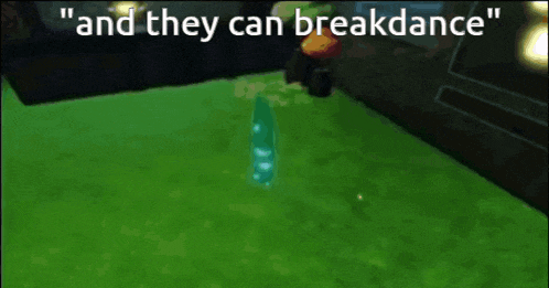 a screenshot of a video game with the words " and they can breakdance "