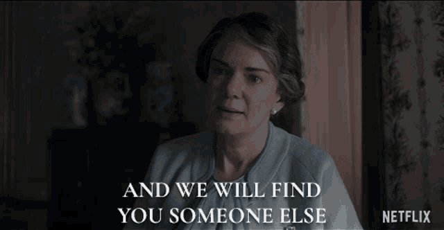 a woman says " and we will find you someone else " in front of a netflix logo