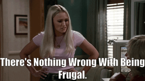a woman stands with her hands on her hips and a caption that says " there 's nothing wrong with being frugal "