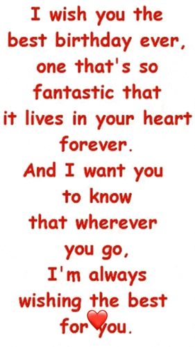 i wish you the best birthday ever , one that 's so fantastic that it lives in your heart forever .