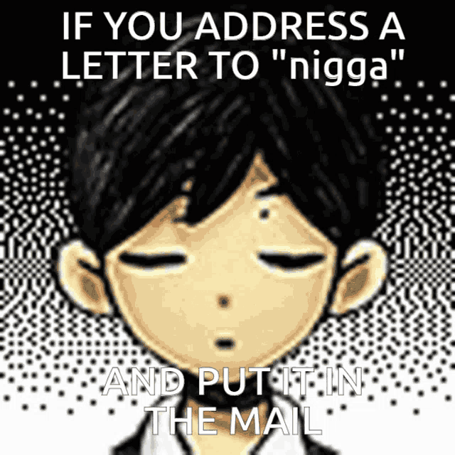 if you address a letter to a nigga put it in the mail