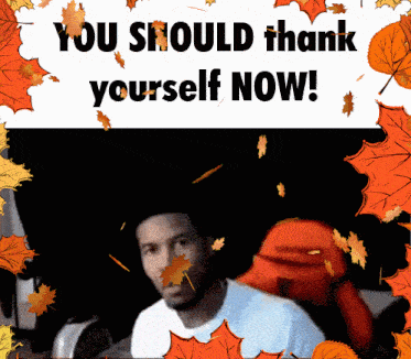 a man is surrounded by falling leaves and the words you should thank yourself now