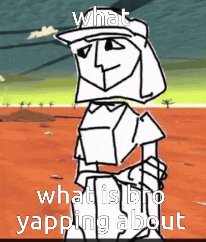 a black and white drawing of a man with the words what is bro yapping about