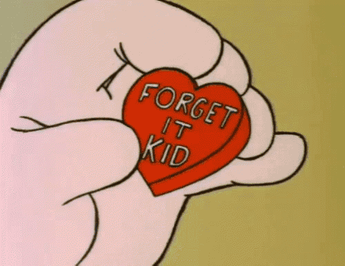 a cartoon character is holding a heart that says forget it kid