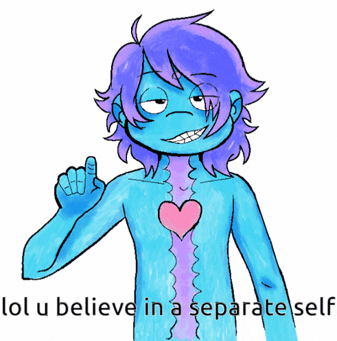 a drawing of a person with the words lol u believe in a separate self underneath