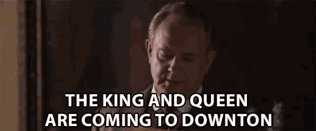 the king and queen are coming to downton