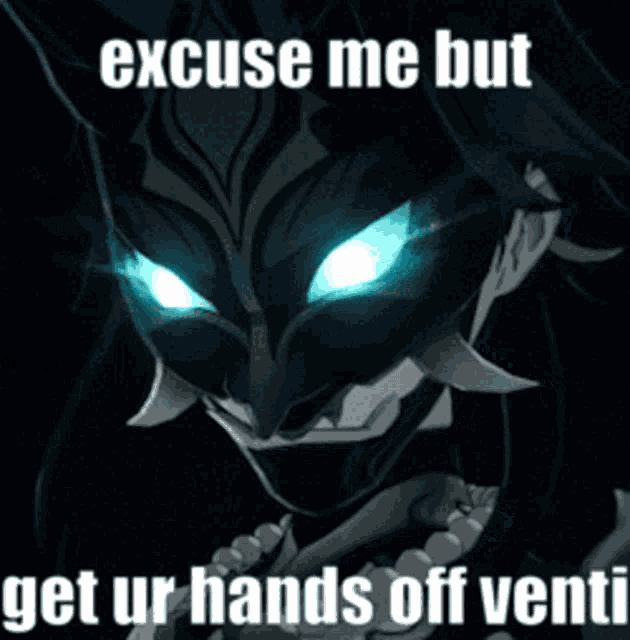 a picture of a demon with blue eyes and the words excuse me but get ur hands off venti