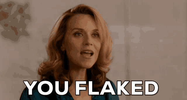 a woman says " you flaked " while looking at the camera