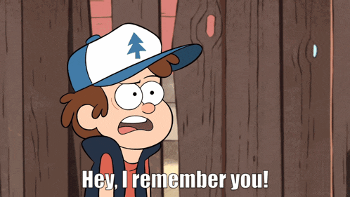 a dipper from gravity falls says " hey i remember you "