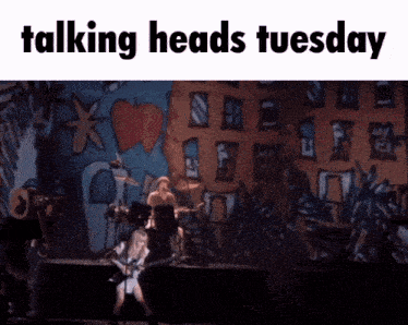 talking heads tuesday is written on the bottom of the image