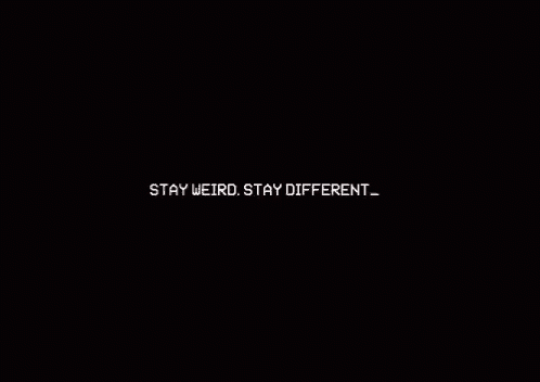 a black background with the words `` stay weird , stay different '' written in white letters .