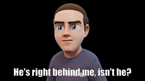a cartoon man says he 's right behind me isn 't he ?